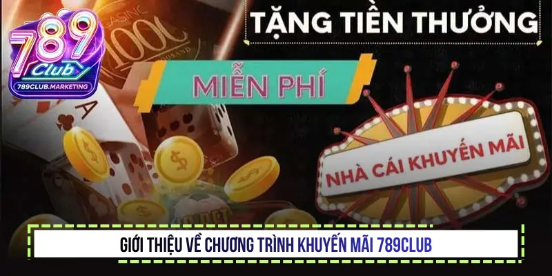 Khuyến mãi 789Club - Nhận thưởng nhanh chóng 2026 1 Giới thiệu về chương trình Khuyến mãi 789Club