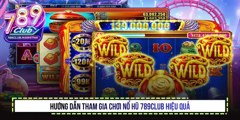 Hướng dẫn tham gia chơi Nổ hũ 789Club hiệu quả