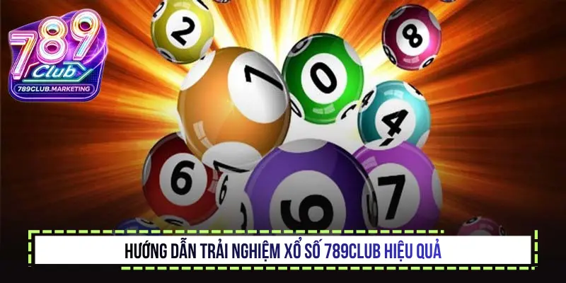 Tìm hiểu về xổ số 789Club và những tính năng nổi bật 3 Hướng dẫn trải nghiệm Xổ số 789Club hiệu quả