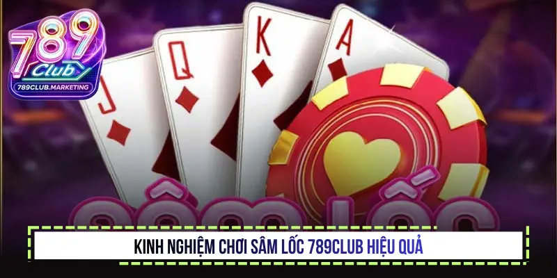 Kinh nghiệm chơi sâm lốc 789Club hiệu quả