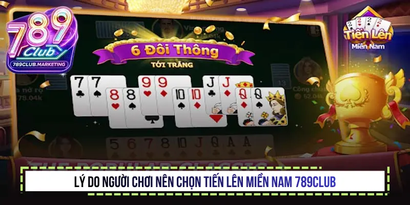 Lý do người chơi nên chọn Tiến lên miền Nam 789Club