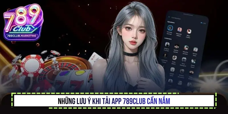 Những lưu ý khi tải app 789Club cần nắm