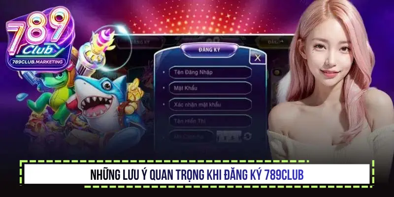 Đăng ký 789Club - Hướng dẫn tạo tài khoản nhanh và an toàn 3 Những lưu ý quan trọng khi đăng ký 789Club