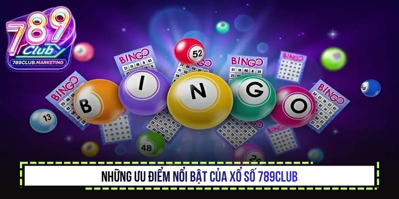 Tìm hiểu về xổ số 789Club và những tính năng nổi bật 1 Những ưu điểm nổi bật của xổ số 789Club