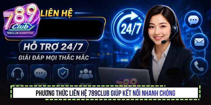 Liên hệ 789Club chính thức - Hỗ trợ người chơi 24/7 1 Phương thức liên hệ 789Club giúp kết nối nhanh chóng