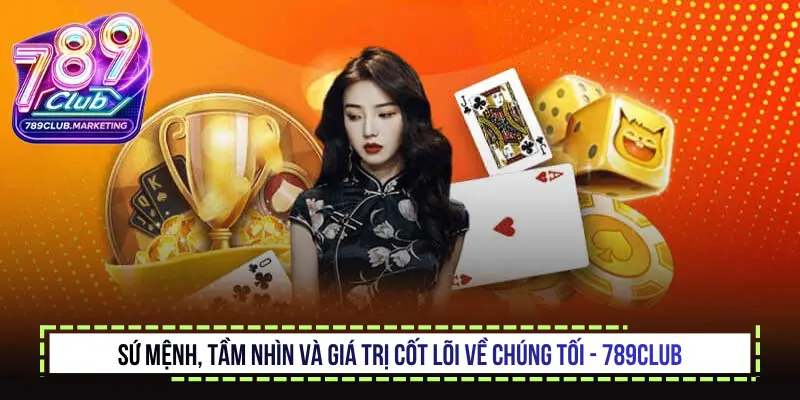 Về chúng tôi - 789Club | Hành trình xây dựng thương hiệu 1 Sứ mệnh, tầm nhìn và giá trị cốt lõi về chúng tối - 789Club