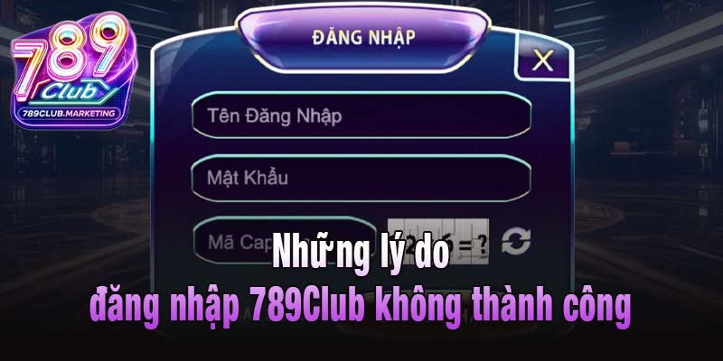 Đăng Nhập 789Club - Hướng Dẫn Nhanh Chóng, Tránh Gặp Lỗi 3 Những lý do đăng nhập 789Club không thành công