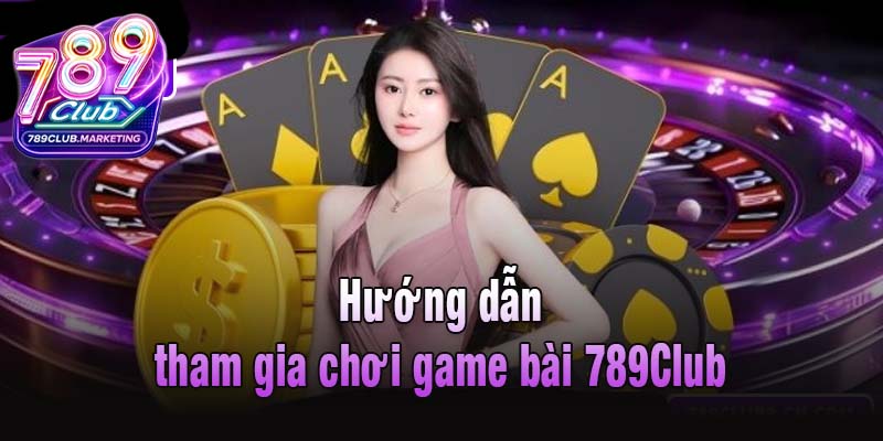 Game Bài 789club - Cuộc Chơi Trí Tuyệt Siêu Cuốn Hút 3 Hướng dẫn tham gia chơi game bài 789Club