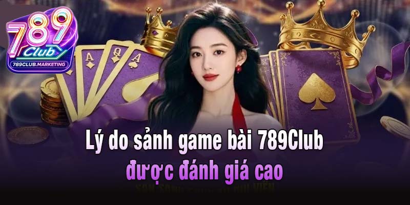 Game Bài 789club - Cuộc Chơi Trí Tuyệt Siêu Cuốn Hút 1 Lý do sảnh game bài 789Club được đánh giá cao